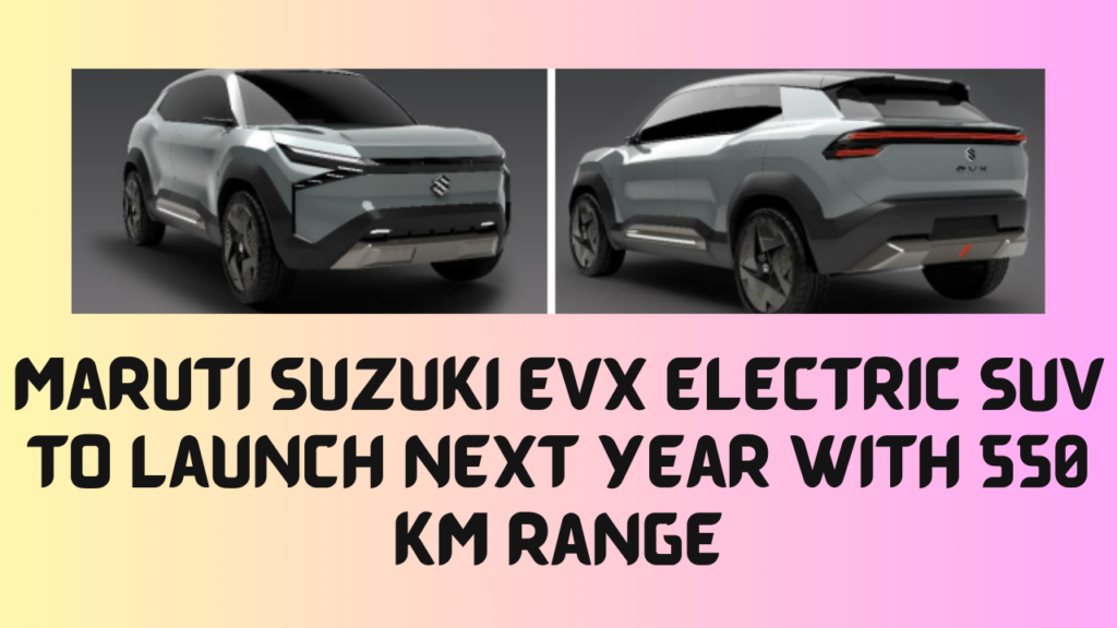 Maruti Suzuki eVX Electric SUV To Launch Next Year With 550 Km Range