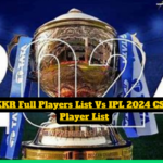 IPL 2024 KKR Full Players List Vs IPL 2024 CSK Complete Player List